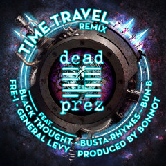 Dead Prez "Time Travel" Bonnot Remix feat Busta rhymes,Black thought,General levy,Bun b,fire I.
