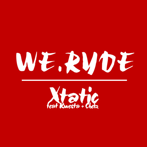 Xtatic - WE RYDE(feat. Kwesta & Chelz)
