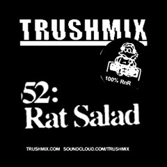 Trushmix 52: Rat Salad