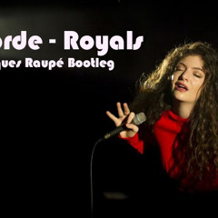 Lorde - Royals (Jaques Raupé Bootleg)