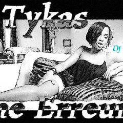 une erreur - Tykas ....Special DJ Gwise