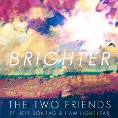 Brighter (Original Mix) - Two Friends ft. Jeff Sontag & I Am Lightyear