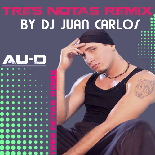 AU-D TRES NOTAS (REMIX) DJ JUAN CARLOS 2014