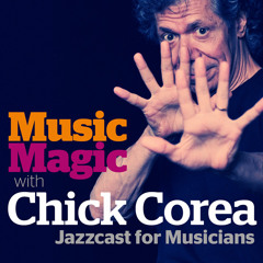 00: Music Magic with Chick Corea - A Jazzcast for Musicians