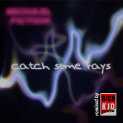 MiCHA3L FiCTiON - Catch Some Rays