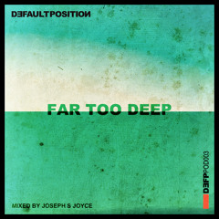 Joseph S Joyce - Far Too Deep - Default Position Podcast 003