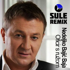 Nedeljko Bajic Baja - Oficir S Ruzom (Sule Remix 2006)