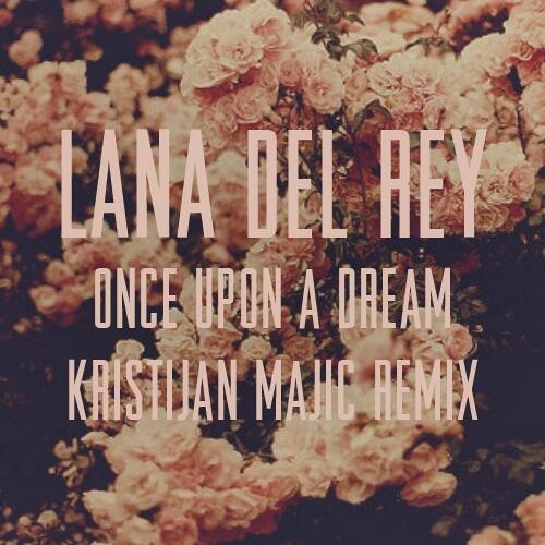 Stream Lana Del Rey - Once Upon A Dream (Kristijan Majic Remix) [REMASTERED  VERSION IS ON YOUTUBE!] by KristijanMajic | Listen online for free on  SoundCloud