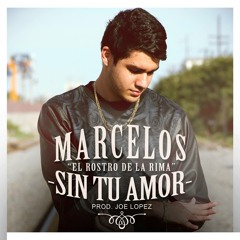 Sin Tu Amor [ prod. Joe Lopez ] - MarceloS "El Rostro de la Rima"