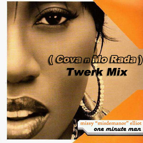 Stream Missy Elliot - One Minute Man (Cova n Mo Rada Twerk Mix) by DJ