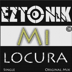 Eztonik - Mi Locura (Free Download, Descarga Gratis)