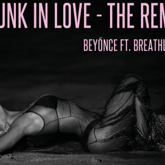 Drunk In Love - Beyonce Ft. Breathless