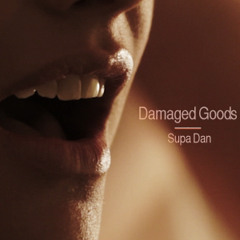 Supa Dan - Damaged Goods ft. Chelsea DE Johnson