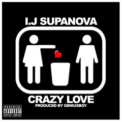 Crazy Love mp3; IJ Supanova (Produced by: GeniusBoy)