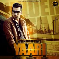 Yaari By Maninder butter  /Lyrics by sherry Mann