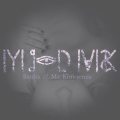 Battles (Mr.Kitty Remix)