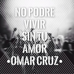 Omar Cruz - No Podré Vivir Sin Tu Amor (Remix)