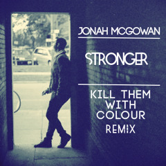 Jonah McGowan - Stronger (Kill Them With Colour Remix)