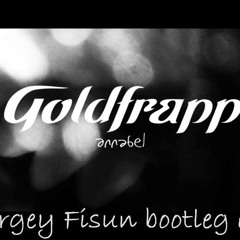 Goldfrapp  - Annabel (Sergey Fisun bootleg )
