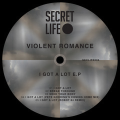 Violent Romance 'I Got A Lot' (Pete Gooding's Coming Home remix) [Secret Life Records]