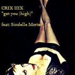 "get you high" Featuring Sindelle Morte