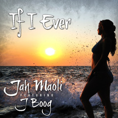 Jah Maoli - If I Ever (feat. J Boog)