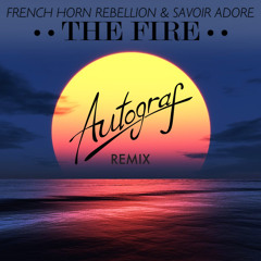 French Horn Rebellion & Savoir Adore - The Fire (Autograf Remix)