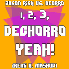 Jason Risk vs. Deorro - 1, 2, 3, Dechorro Yeah! (Remi H. Mashup)