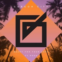 Gorgon City - Ready For Your Love