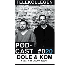 TELEKOLLEGEN PODCAST #020 mixed by DOLE & KOM (DEATH BY DISCO / 3000°)