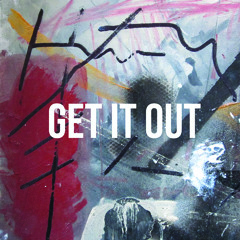 GET IT OUT