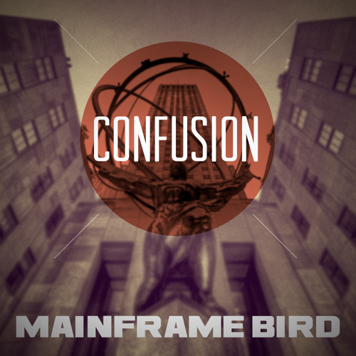 Mainframe Bird - Confusion [FREE DOWNLOAD]