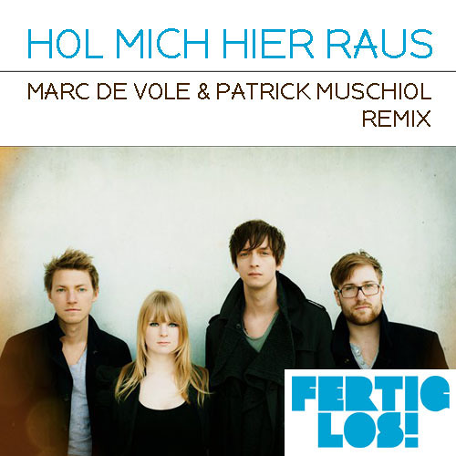 Fertig, Los! - Hol mich hier raus (Marc de Vole & Patrick Muschiol Remix)(FREE DOWNLOAD)
