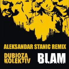 Dubioza Kolektiv - Blam (Aleksandar Stanic Remix)