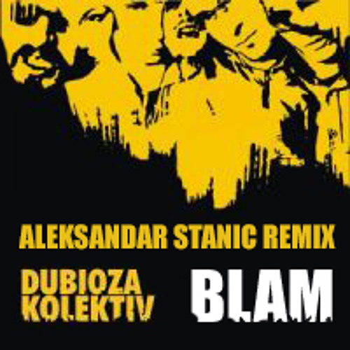 Dubioza Kolektiv - Blam (Aleksandar Stanic Remix)