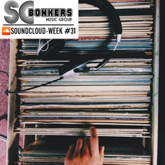SCBonkers Presents: Soundcloud-Week #31