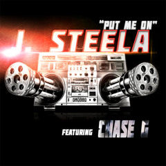 J. Steela - Put Me On Ft. Chase G