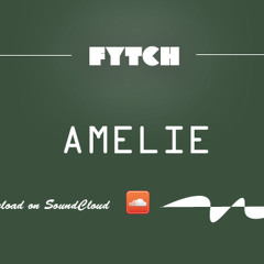 Fytch - Amelie [Free Download]