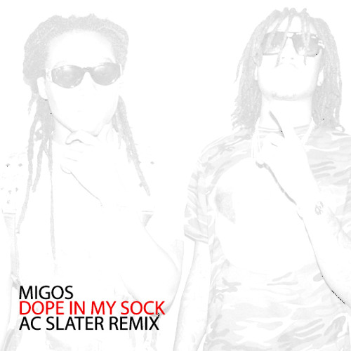 Migos - Dope In My Sock (AC Slater Remix) [FREE DOWNLOAD]