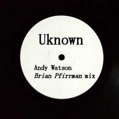 Unknown-Andy Watson(Brian Pfirrman Remix)