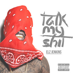 Elz Jenkins - Talk My Shit (prod By Maksym Beats)