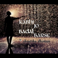 Kabhi Jo Badal Barse - Shrutika Dhiman