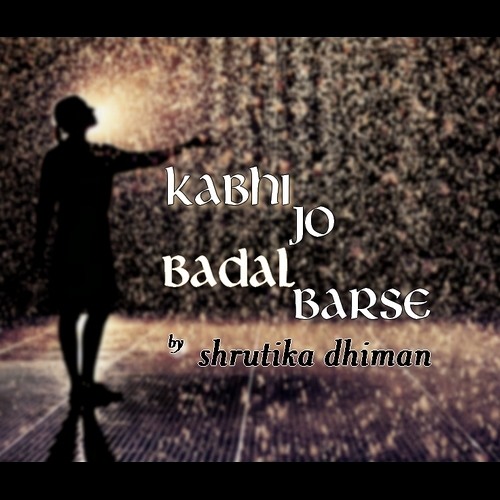Kabhi Jo Badal Barse - Shrutika Dhiman