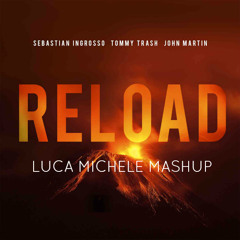 Sebastian Ingrosso & Tommy Trash Vs Klo & Brille - Reload(Luca Michele Mash - Up)
