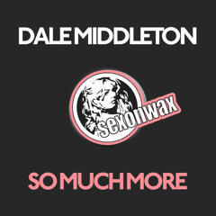 Dale Middleton - So Much More / Audit & Purge EP [SexOnWax]