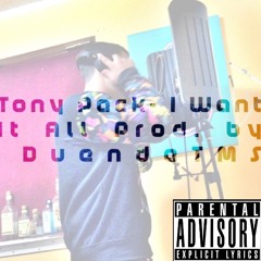 Tony Pack-I Want It All Produced by DuendeTMS
