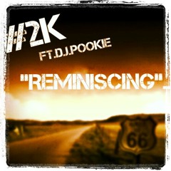 #2K ft.D.J.Pookie "Reminiscing" (produced by D.J.Pookie)