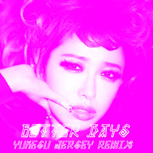 加藤ミリヤ Better Days Yukesu Jersey Remix By Yukesu