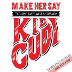 Make Her Say (Kauze Kruz Say O Bootleg Remix) - Kid Cudi feat Kanye West & Common (Download)