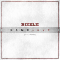 Bizzle - Same Love (A Response)